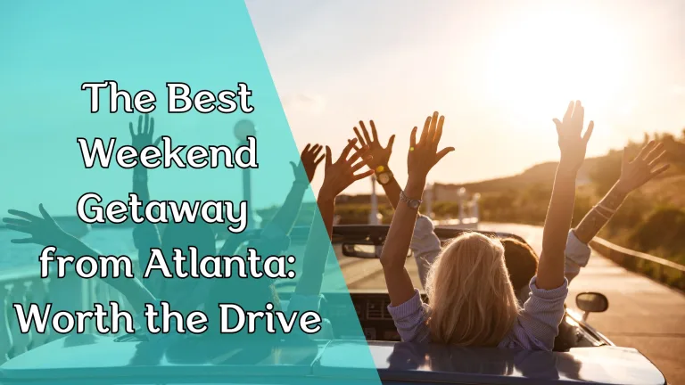 The Best Weekend Getaway from Atlanta: Worth the Drive
