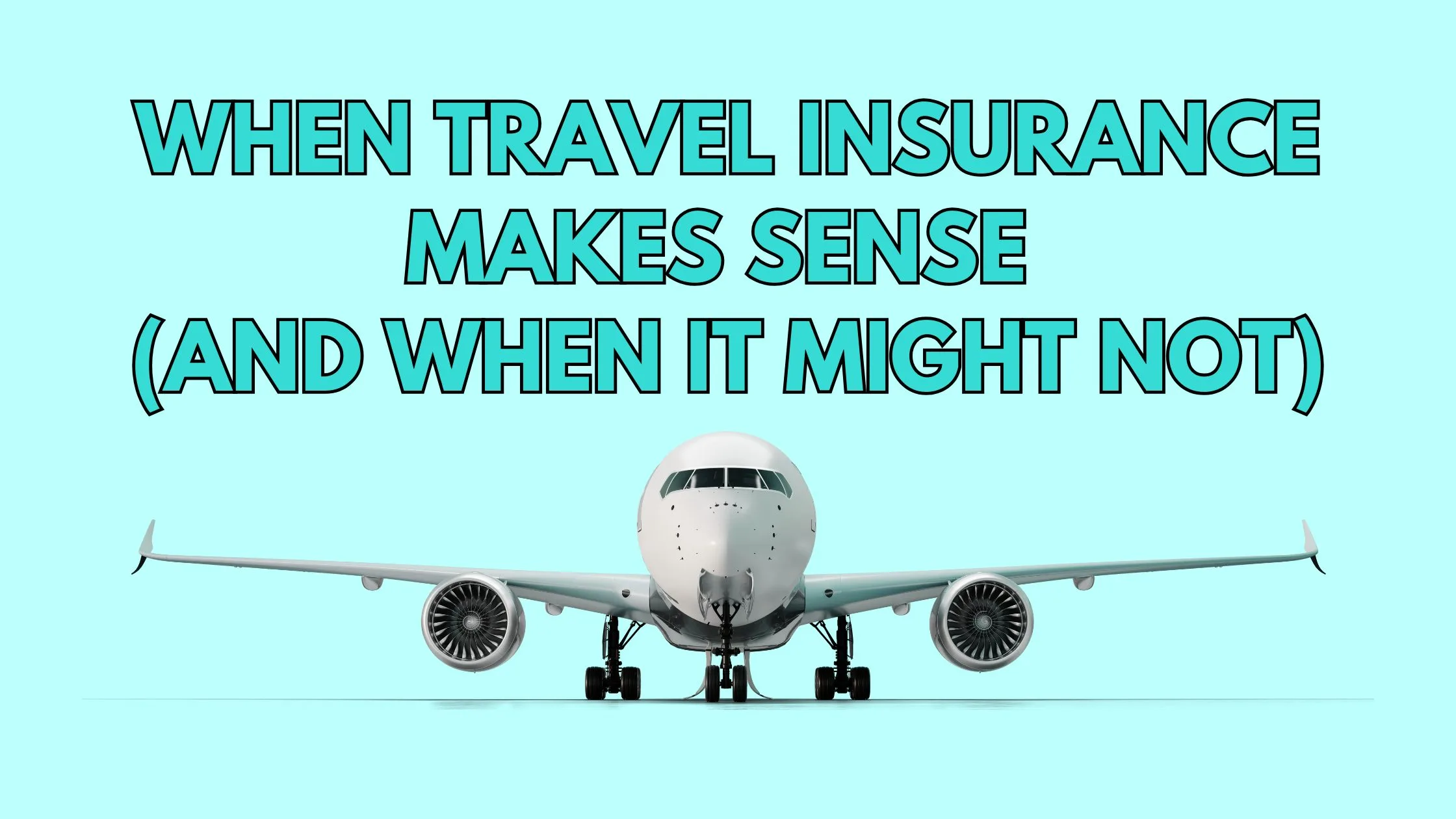 When Travel Insurance Makes Sense (and When It Might Not)