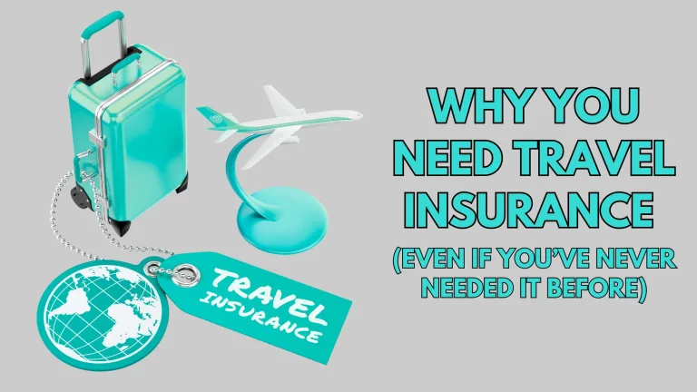 Why You Need Travel Insurance (Even If You’ve Never Needed It Before)