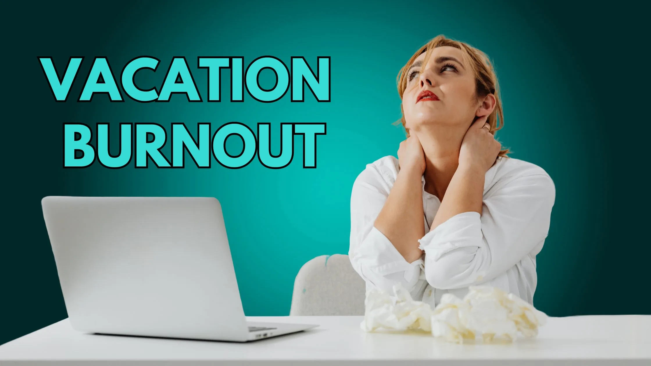 Why You Come Back From Vacation More Tired Than You Left